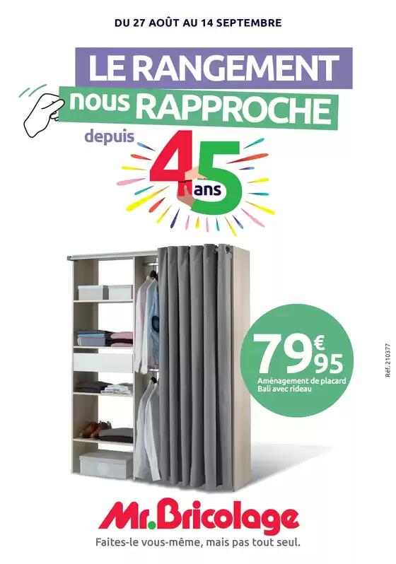 Catalogue Mr Bricolage à Bruz | LE RANGEMENT nous RAPPROCHE depuis 45 ans | 2025-08-27T00:00:00.000Z - 2025-09-14T00:00:00.000Z