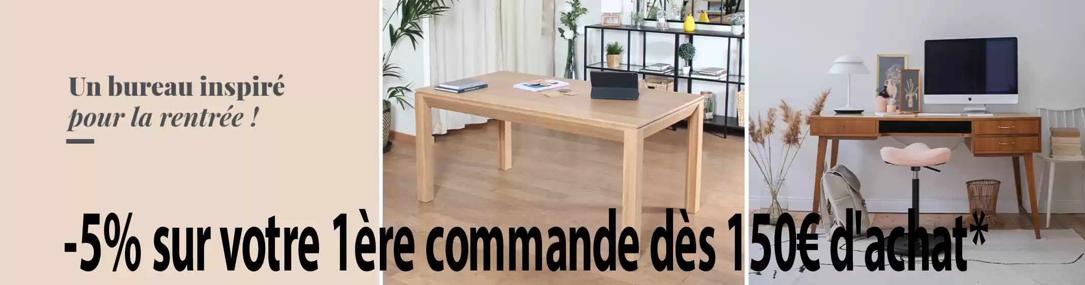 -5% sur votre 1ère commande dès 150€ d'achat