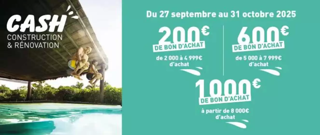 Catalogue Cash Piscines | Cash construction et rénovation | 2025-10-16T00:00:00.000Z - 2025-10-31T00:00:00.000Z