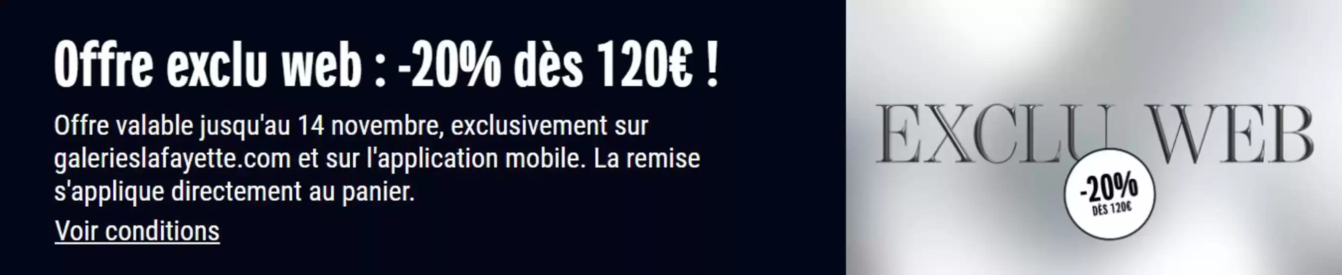 Catalogue Galeries Lafayette à Saint-Germain-sur-Sarthe | Offre exclu web : -20% dès 120€ ! | 2025-11-10T00:00:00.000Z - 2025-11-14T00:00:00.000Z