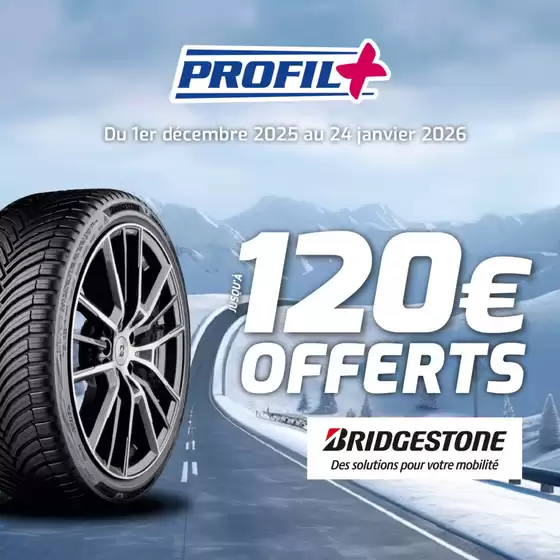 Catalogue Profil Plus | Jusqu’à 120€ offerts sur les pneus Bridgestone chez Profil Plus ! | 2025-12-02T00:00:00.000Z - 2026-01-24T00:00:00.000Z