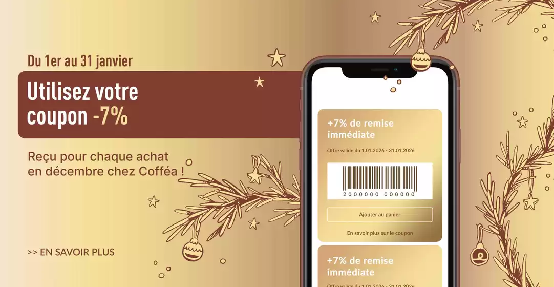 Catalogue Coffea à Foucherans (Doubs) | Coupon de 7 % est valable du 1er au 31 janvier, en boutique comme en ligne. | 2026-01-02T00:00:00.000Z - 2026-01-31T00:00:00.000Z
