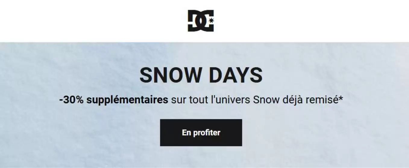 Catalogue DC Shoes | -30% supplémentaires sur tout l'univers Snow déjà remisé | 2026-02-27T00:00:00.000Z - 2026-02-28T00:00:00.000Z