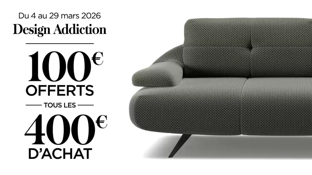 Catalogue XXL Maison à Bourg-lès-Valence | Design Addiction, du 04 au 29 mars 2026 100 € offerts tous les 400 € dépensés. | 2026-03-06T00:00:00.000Z - 2026-03-29T00:00:00.000Z