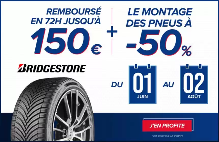 Catalogue Speedy | Pneus Bridgestone : jusqu'à 150€ remboursés en 72h et -50% sur le montage | 2026-06-01T00:00:00.000Z - 2026-08-02T00:00:00.000Z