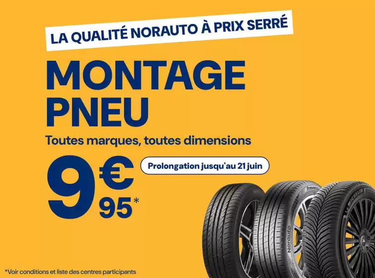Catalogue Norauto à Torcé | Prolongation jusqu'au 21 juin, forfait montage équilibrage et valve à 9,95€ | 2026-06-03T00:00:00.000Z - 2026-06-21T00:00:00.000Z