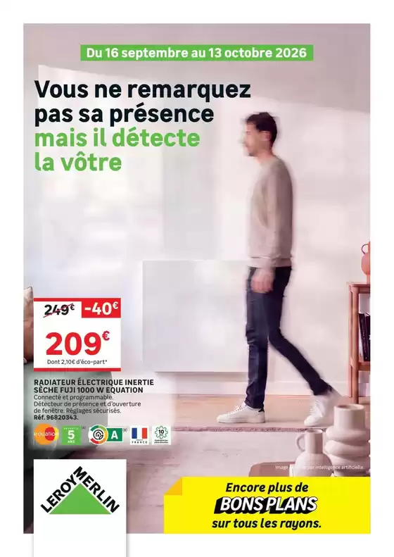Catalogue Leroy Merlin | Vous ne remarquez pas sa présence mais il détecte la vôtre | 2026-09-16T00:00:00.000Z - 2026-10-13T00:00:00.000Z