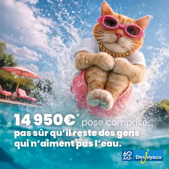 Catalogue Desjoyaux à Eyguières | Quand t'a eu chaud tout l'été et que tu découvres que tu aimes l'eau, L'offre Desjoyaux c'est de la bombe ! | 2026-09-18T00:00:00.000Z - 2026-09-30T00:00:00.000Z