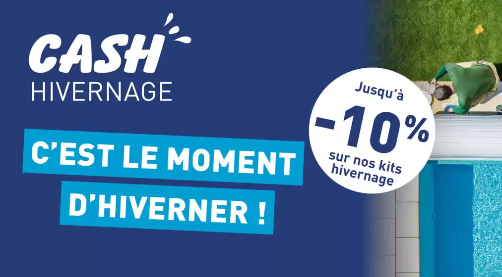 Catalogue Cash Piscines | Du 16 septembre au 24 octobre 2026, profitez de notre opération Cash hivernage ! | 2026-09-21T00:00:00.000Z - 2026-10-24T00:00:00.000Z