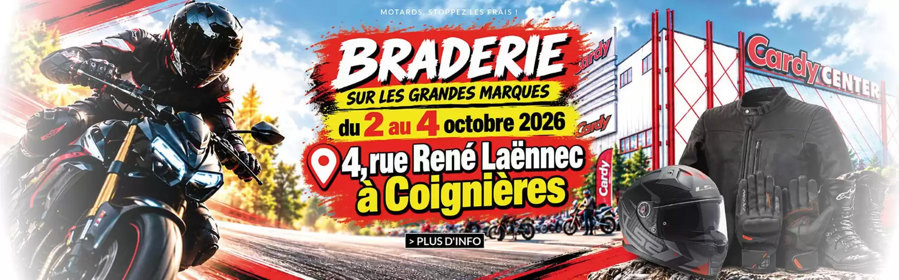 Catalogue Cardy à Gouy (Aisne) | Braderie dans votre magasin Cardy Coignières : des centaines d'équipements du motard, accessoires moto et pièces techniques à prix fracassés ! | 2026-10-01T00:00:00.000Z - 2026-10-04T00:00:00.000Z