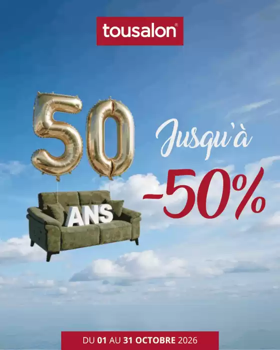 Catalogue Tousalon à Charleville-Mézières | Pour célébrer cet anniversaire : jusqu’à -50% sur une sélection de canapés. | 2026-10-13T00:00:00.000Z - 2026-10-31T00:00:00.000Z
