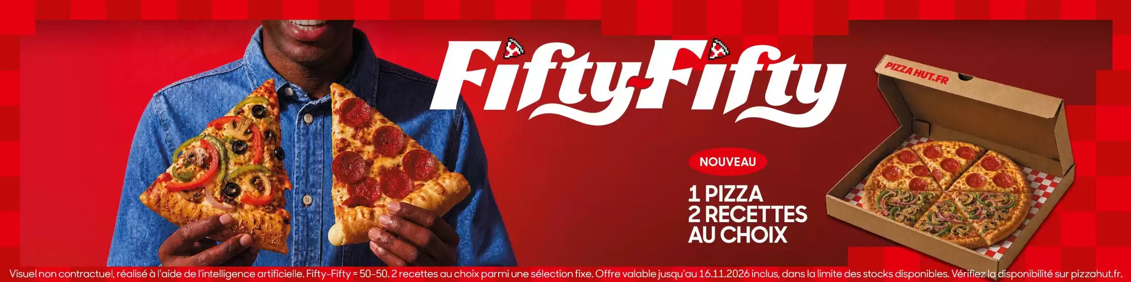 Catalogue Pizza Hut à Nice | Fifty Fifty Offre | 2026-10-28T00:00:00.000Z - 2026-11-16T00:00:00.000Z